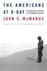 The Americans at D-Day: The American Experience at the Normandy Invasion By John C. McManus Cover Image