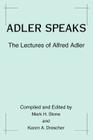 Adler Speaks: The Lectures of Alfred Adler By Karen A. Drescher, Mark H. Stone (With) Cover Image