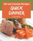Ah! 365 Yummy Quick Dinner Recipes: Welcome to Yummy Quick Dinner Cookbook By Linda Hunter Cover Image