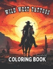 Wild West Tattoo Coloring Book for Adults: Wild West Tattoo Coloring for Relaxation and Creativity Cover Image