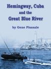 Hemingway, Cuba and the Great Blue River By Gene Pisasale Cover Image
