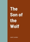 The Son of the Wolf By Jack London Cover Image