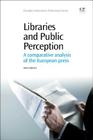 Libraries and Public Perception: A Comparative Analysis of the European Press (Chandos Information Professional) By Anna Galluzzi Cover Image