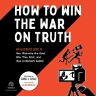 How to Win the War on Truth: An Illustrated Guide to How Mistruths Are Sold, Why They Stick, and How to Reclaim Reality By Samuel C. Spitale, Patrick Girard Lawlor (Read by) Cover Image