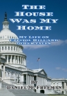 The House Was My Home: My Life On Capitol Hill and Other Tales By Daniel M. Freeman Cover Image