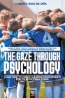 The Gaze Through Psychology: Learn How to Create Learning Environments for Your Football Teams By María Ruiz de Oña, John O'Neill, Librofutbol Com Editorial (Editor) Cover Image