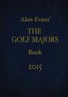 Alun Evans' The Golf Majors Book, 2015 By Alun Evans Cover Image