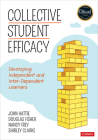 Collective Student Efficacy: Developing Independent and Inter-Dependent Learners (Corwin Teaching Essentials) By John Hattie, Douglas Fisher, Nancy Frey Cover Image