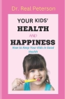 Your Kids' Health and Happiness: How to Keep Your Kids in Good Health Cover Image