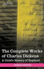 The Complete Works of Charles Dickens (in 30 Volumes, Illustrated): A Child's History of England By Charles Dickens Cover Image
