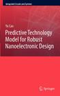 Predictive Technology Model for Robust Nanoelectronic Design (Integrated Circuits and Systems) Cover Image