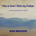 This Is How I Find My Father By Ron Brackin Cover Image