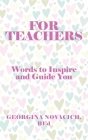 For Teachers: Words to Inspire and Guide You By Bed Georgina Novacich Cover Image