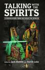 Talking with the Spirits: Ethnographies from Between the Worlds By Jack Hunter (Editor), David Luke (Editor) Cover Image