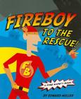 Fireboy to the Rescue!: A Fire Safety Book By Edward Miller Cover Image