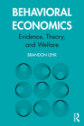 Behavioral Economics: Evidence, Theory, and Welfare By Brandon Lehr Cover Image