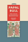Papal Bull: Print, Politics, and Propaganda in Renaissance Rome (Singleton Center Books in Premodern Europe) By Margaret Meserve Cover Image