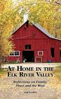 At Home in the Elk River Valley: Reflections on Family, Place and the West Cover Image