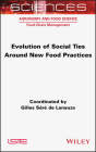 Evolution of Social Ties Around New Food Practices By Gilles Sere de Lanauze (Editor) Cover Image