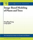 Image-Based Modeling of Plants and Trees (Synthesis Lectures on Computer Vision) By Sing Bing Kang, Long Quan Cover Image
