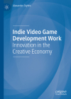 Indie Video Game Development Work: Innovation in the Creative Economy Cover Image