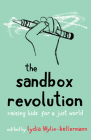 The Sandbox Revolution: Raising Kids for a Just World By Lydia Wylie-Kellermann (Editor) Cover Image