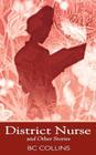 District Nurse and Other Stories By B. C. Collins Cover Image