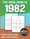 You Were Born In 1982: Sudoku Puzzle Book: Puzzle Book For Adults Large Print Sudoku Game Holiday Fun-Easy To Hard Sudoku Puzzles By Mitali Miranima Publishing Cover Image