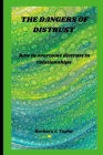 The Dangers of Distrust: how to overcome distrust in relationships By Barbara J. Taylor Cover Image