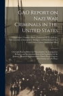 GAO Report on Nazi war Criminals in the United States: Oversight Hearing Before the Subcommittee on Immigration, Refugees, and International Law of th By United States Congress House Commi (Created by), United States General Accounting Off (Created by) Cover Image