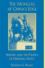 The Mongols at China's Edge: History and the Politics of National Unity (Asia/Pacific/Perspectives) Cover Image