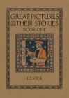 Great Pictures and Their Stories Book One: Interpreting Masterpieces to Children By Katherine Morris Lester Cover Image
