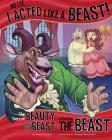 No Lie, I Acted Like a Beast!: The Story of Beauty and the Beast as Told by the Beast (Other Side of the Story) Cover Image