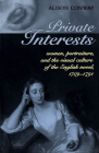 Private Interests: Women, Portraiture, and the Visual Culture of the English Novel, 1709-1791 By Alison Conway Cover Image