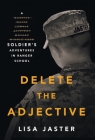 Delete the Adjective: A Soldier's Adventures in Ranger School By Lisa Jaster Cover Image