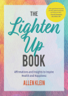 The Lighten Up Book: Affirmations and Insights to Inspire Health and Happiness (Birthday Funny Gift, for Fans of It's Ok If You're Not Ok) Cover Image