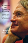 Memories of a Theoretical Physicist: A Journey across the Landscape of Strings, Black Holes, and the Multiverse By Joseph Polchinski, Ahmed Almheiri (Editor), Andrew Strominger (Foreword by) Cover Image