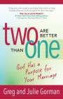 Two Are Better Than One: God Has a Purpose for Your Marriage By Greg Gorman, Julie Gorman Cover Image