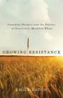 Growing Resistance: Canadian Farmers and the Politics of Genetically Modified Wheat Cover Image