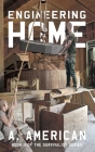 Engineering Home: Book 11 of The Survivalist Series By A. American Cover Image