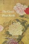 The Clouds Float North: The Complete Poems of Yu Xuanji (Wesleyan Poetry) By Yu, David Young (Translator), Jiann I. Lin (Translator) Cover Image