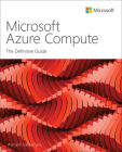 Microsoft Azure Compute: The Definitive Guide (It Best Practices - Microsoft Press) By Avinash Valiramani Cover Image