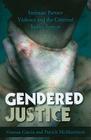 Gendered Justice: Intimate Partner Violence and the Criminal Justice System (Issues in Crime and Justice) By Venessa Garcia, Patrick McManimon Cover Image