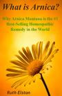 What is Arnica?: Why Arnica Montana is the #1 Best-Selling Homeopathic Remedy in the World (What Is? #1) Cover Image