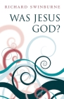 Was Jesus God? By Richard Swinburne Cover Image