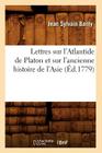 Lettres Sur l'Atlantide de Platon Et Sur l'Ancienne Histoire de l'Asie (Éd.1779) (Litterature) By Jean Sylvain Bailly Cover Image