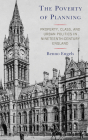The Poverty of Planning: Property, Class, and Urban Politics in Nineteenth-Century England Cover Image