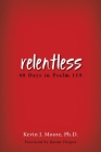 Relentless: 40 Days in Psalm 119 By Kevin J. Moore Cover Image