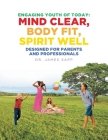 Engaging Youth of Today: Mind Clear, Body Fit, Spirit Well: Designed for Parents and Professionals Cover Image