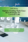 Options Trading Made Easy - Best Strategies for Covered Calls: A beginners guide to Covered Calls with all the secrets to generate a Monthly basis Cas Cover Image